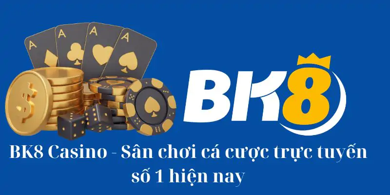 BK8 Casino-Sân chơi cá cược trực tuyến số 1 hiện nay