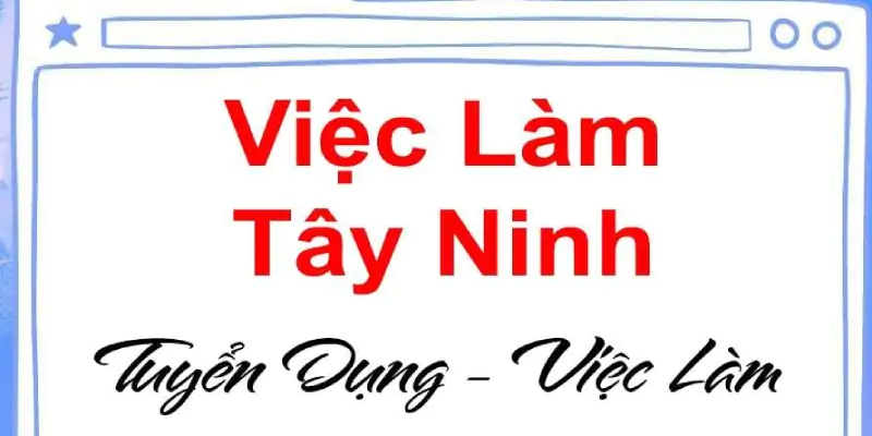 Viec Lam Tay Ninh Và Thông Tin Mới Nhất 2024 Của OKVIP