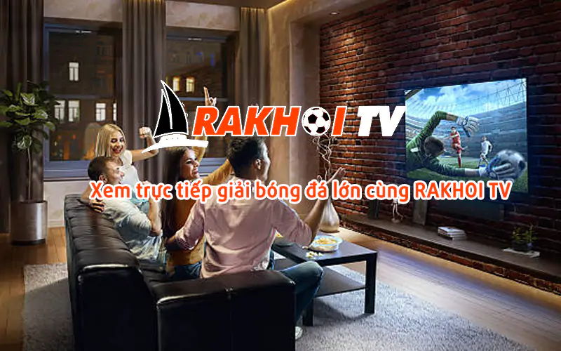 Rakhoi-tv.info trực tiếp bóng đá full HD miễn phí truy cập