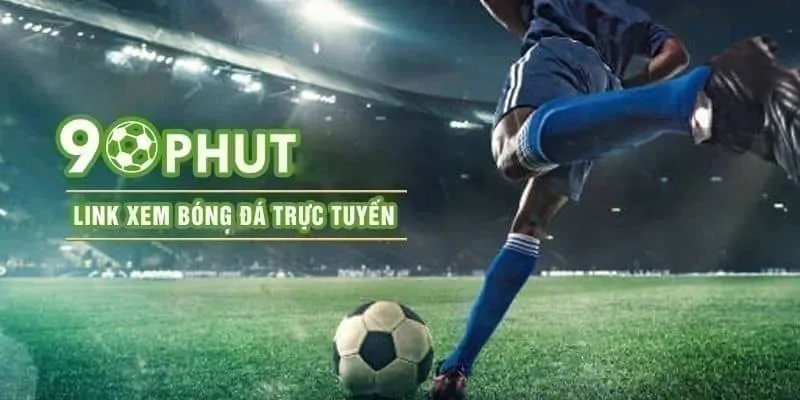 Xem bong da truc tuyen taị 90phut, nơi thăng hoa bóng đá