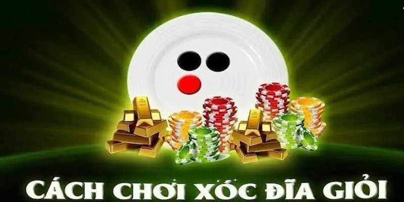 Kinh Nghiệm Chơi Xóc Đĩa - Thủ Thuật Phá Đảo Tựa Game