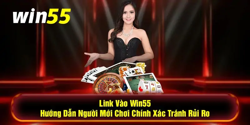 Link Vào Win55 và Cách Khắc Phục Chuẩn Nhất Khi Bị Chặn