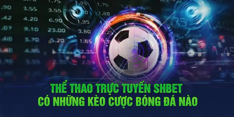 Thể Thao Trực Tuyến Shbet Có Những Kèo Cược Bóng Đá Nào?