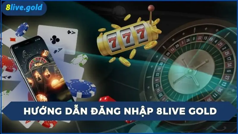 Hướng dẫn đăng nhập 8Live Gold