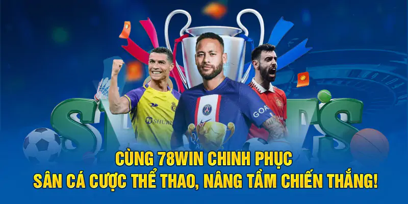 Cùng 78Win Chinh Phục Sân Cá Cược Thể Thao Chiến Thắng