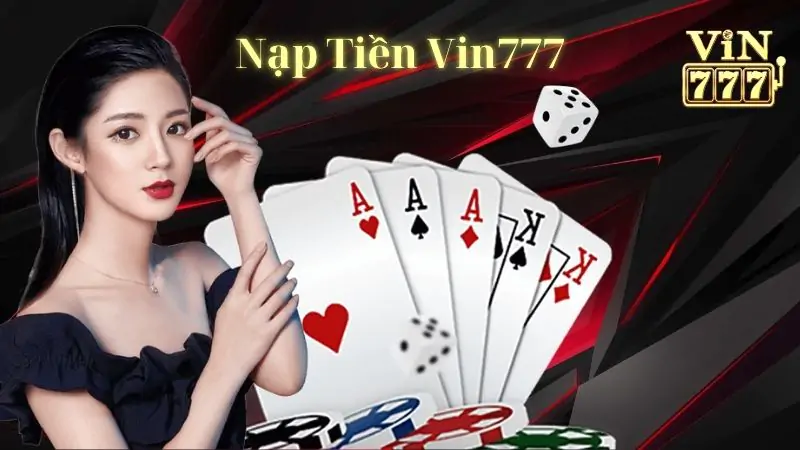 Nạp Tiền Vin77 -Nhanh Chóng , An Toàn và Tiện Lợi