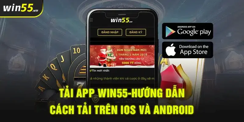 Hướng dẫn tải App Win55 nhanh nhất về điện thoại